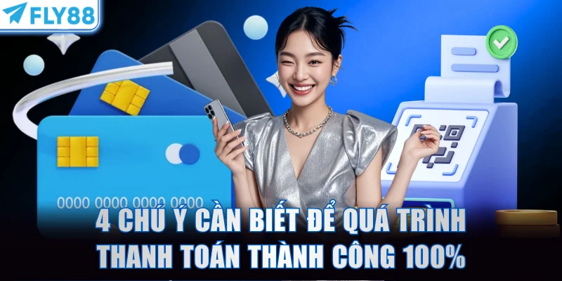 4 chú ý cần biết để quá trình thanh toán thành công 100%