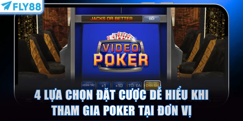 4 lựa chọn đặt cược dễ hiểu khi tham gia Poker tại đơn vị