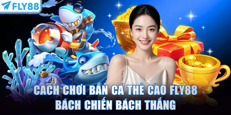 Bắn cá thẻ cào FLY88