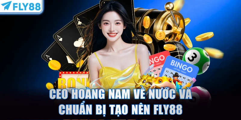 CEO Hoàng Nam về nước và chuẩn bị tạo nên thương hiệu FLY88