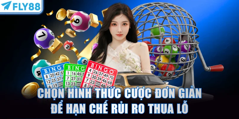 Chọn hình thức cược đơn giản để hạn chế rủi ro thua lỗ