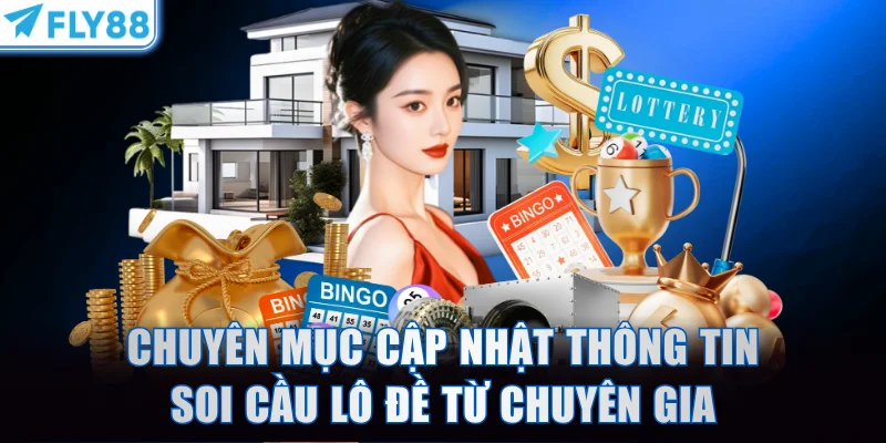 Chuyên mục cập nhật thông tin soi cầu lô đề từ chuyên gia