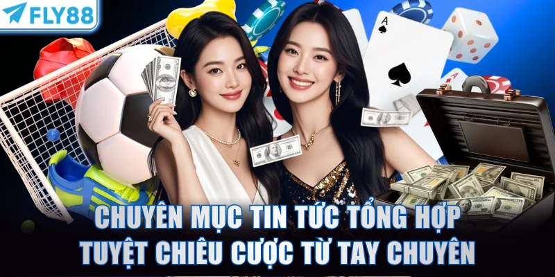 Chuyên mục tin tức tổng hợp tuyệt chiêu cá cược từ tay chuyên