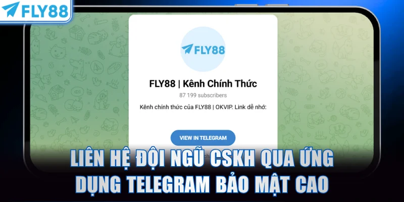 Liên hệ đội ngũ CSKH qua ứng dụng Telegram bảo mật cao