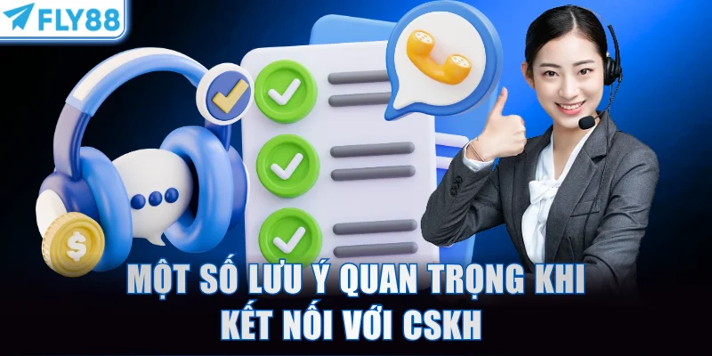 Một số lưu ý quan trọng khi kết nối với CSKH 