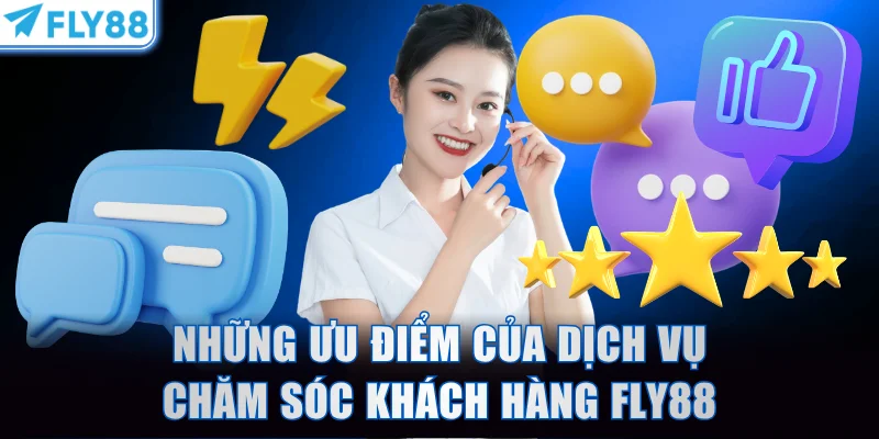 Những ưu điểm của dịch vụ chăm sóc khách hàng FLY88