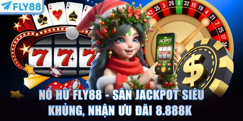 Nổ Hũ FLY88 - Săn Jackpot Siêu Khủng, Nhận Ưu Đãi 8.888K 