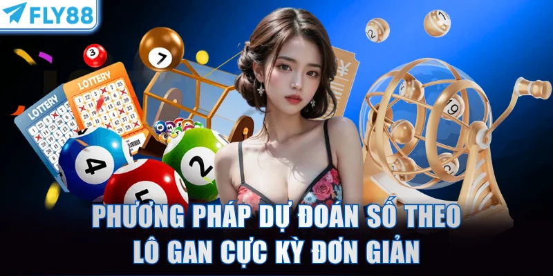 Phương pháp dự đoán số theo lô gan cực kỳ đơn giản