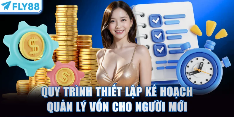 Quy trình thiết lập kế hoạch quản lý vốn cho người mới