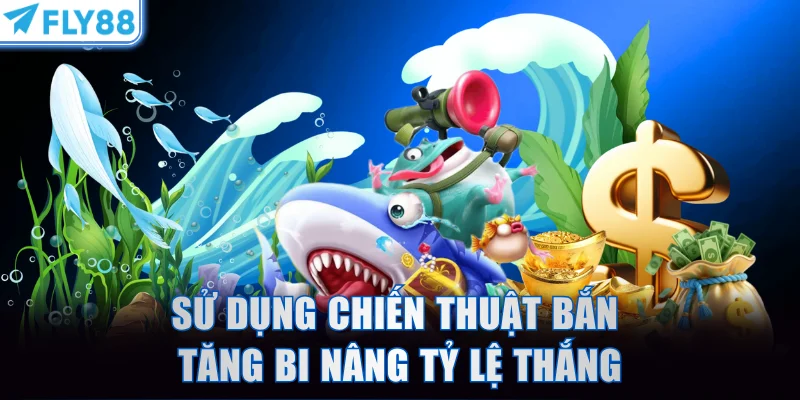 Sử dụng thông minh chiến thuật bắn tăng bi nâng tỷ lệ thắng
