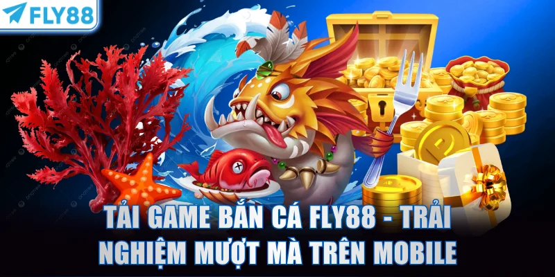 Tải game bắn cá FLY88