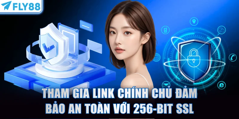 Tham gia đường link chính chủ đảm bảo an toàn với 256-bit SSL