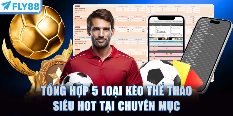 Tổng hợp 5 loại kèo thể thao siêu hot tại chuyên mục