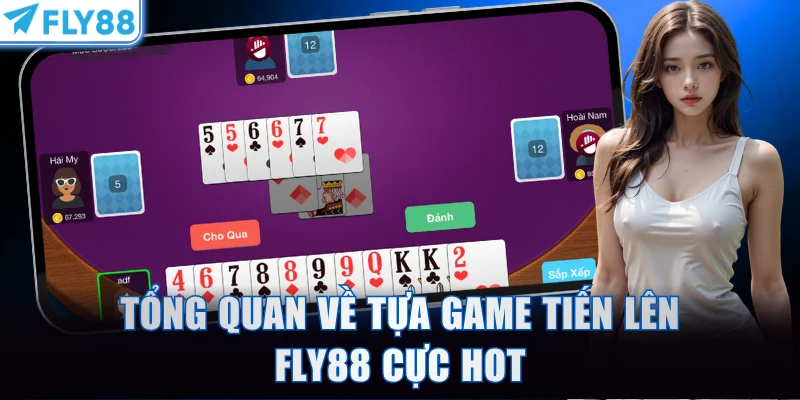 Tổng quan về tựa game Tiến lên FLY88 cực hot