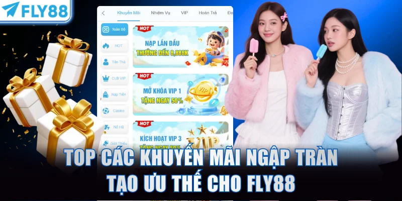 Top các khuyến mãi ngập tràn tạo ưu thế cho FLY88