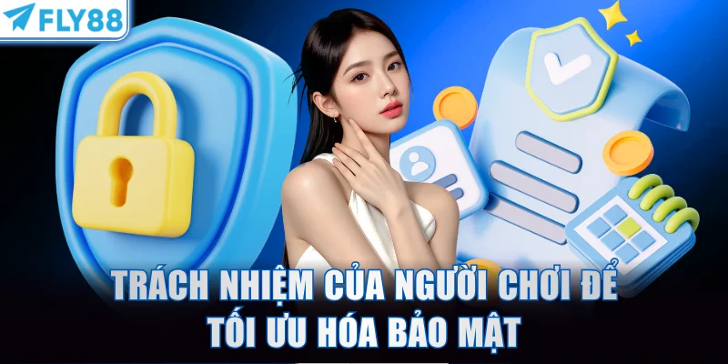 Trách nhiệm của người chơi để tối ưu hóa bảo mật