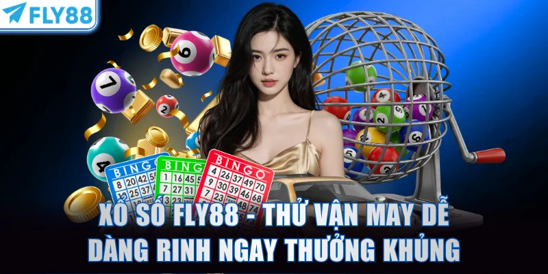 Xổ Số FLY88 - Thử Vận May Dễ Dàng Rinh Ngay Thưởng Khủng